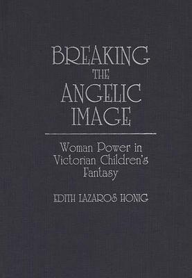 Breaking the Angelic Image: Woman Power in Victorian Children’’s Fantasy