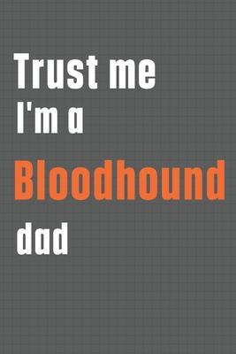 Trust me I’’m a Bloodhound dad: For Bloodhound Dog Dad