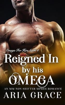 Reigned In By His Omega: M/M Non Shifter MPreg Romance