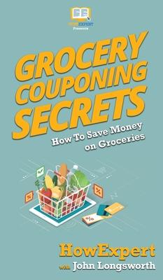 Grocery Couponing Secrets: How To Save Money on Groceries