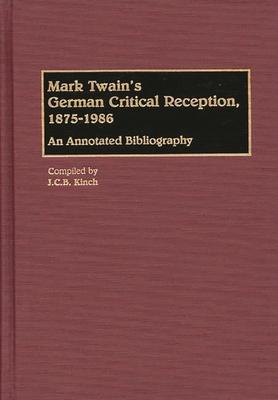 Mark Twain’’s German Critical Reception, 1875-1986: An Annotated Bibliography