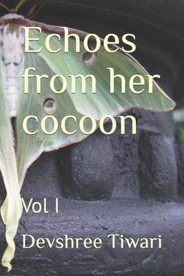 Echoes from her cocoon: Vol I