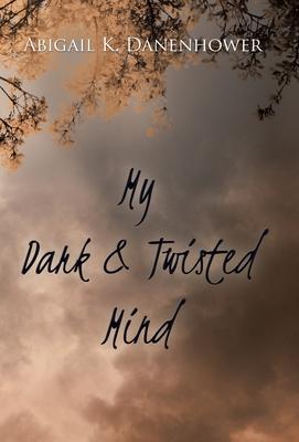 My Dark & Twisted Mind: A Collection of Poetry