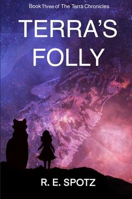 Terra’’s Folly: Book Three: The Terra Chronicles