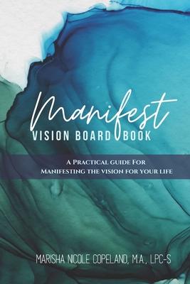 Manifest: Vision Board Book: A Practical Guide For Manifesting The Vision For Your Life