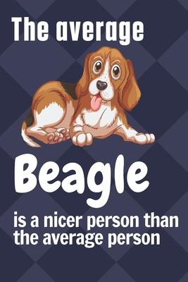 The average Beagle is a nicer person than the average person: For Beagle Dog Fans