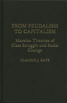 From Feudalism to Capitalism: Marxian Theories of Class Struggle and Social Change