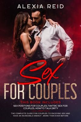 Sex For Couples: This book includes: Sex Positon For Couples, Tantric Sex For Couples, How To Talk Dirty. The Complete Guide For Couple