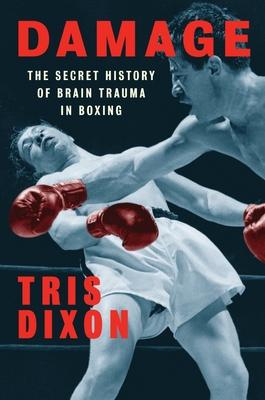 Damage: The Secret History of Brain Trauma in Boxing