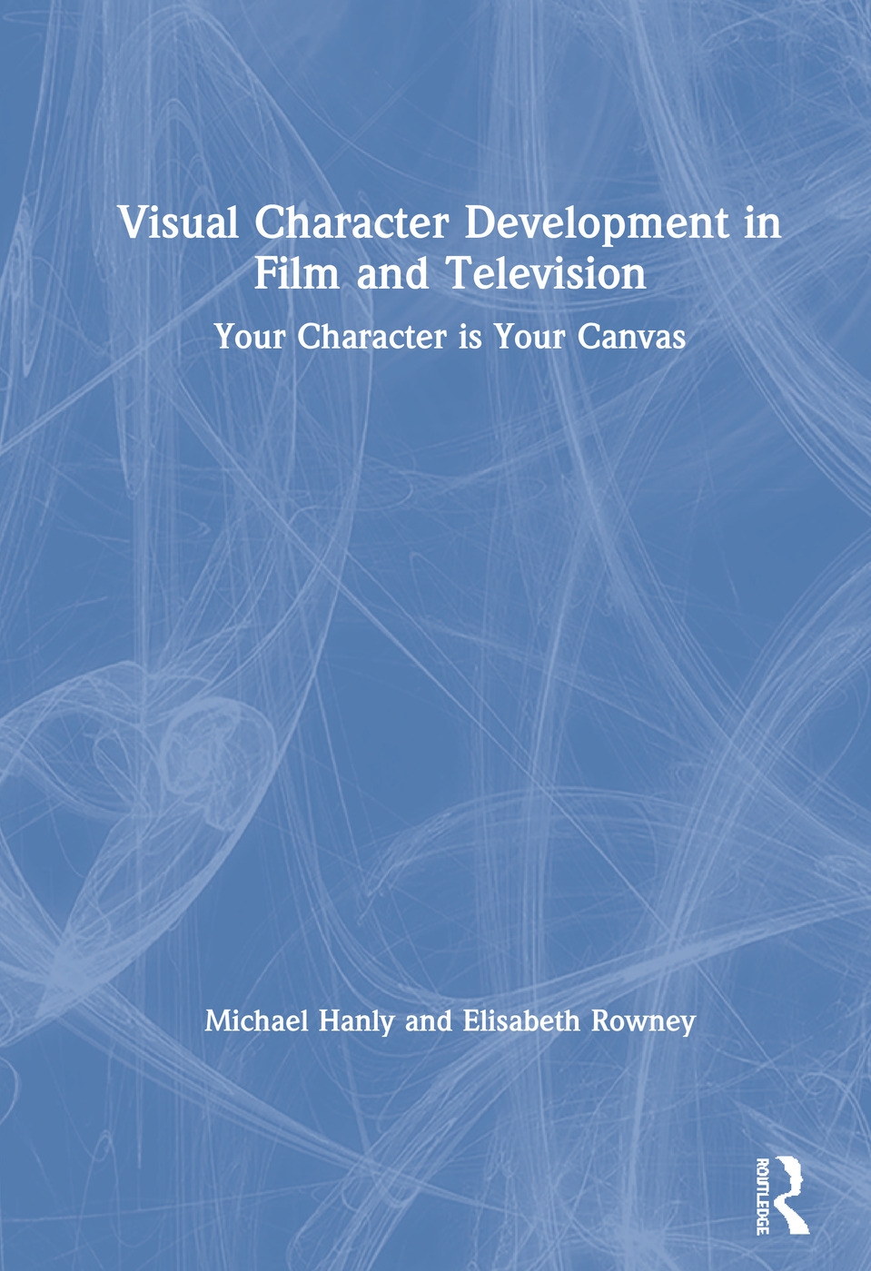 Visual Character Development in Film and Television: Your Character Is Your Canvas