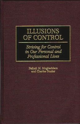 Illusions of Control: Striving for Control in Our Personal and Professional Lives