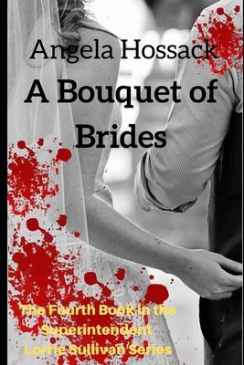 A Bouquet of Brides: The Fourth Book in the Superintendent Lorrie Sullivan Series