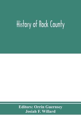 History of Rock County, and transactions of the Rock County agricultural society and mechanics’’ institute