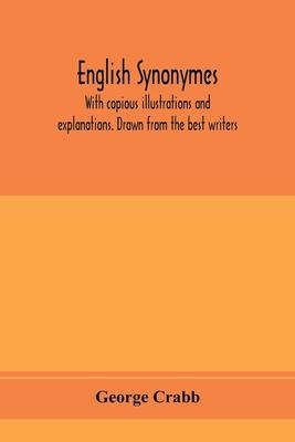 English synonymes, with copious illustrations and explanations. Drawn from the best writers