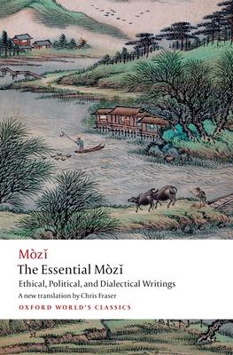 The Essential Mòz%i: Ethical, Political, and Dialectical Writings