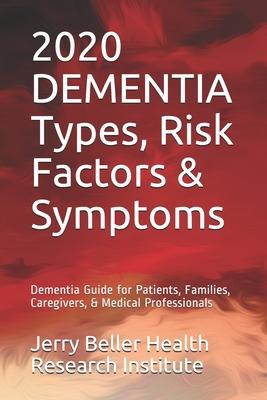 DEMENTIA Types, Symptoms, & Risk Factors: Dementia Guide for Patients, Families, Caregivers, & Medical Professionals