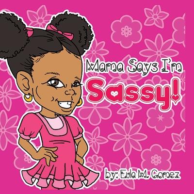 Mama Says I’’m Sassy