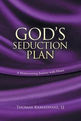 God’’s Seduction Plan: A Homecoming Journey with Hosea