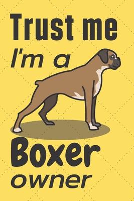 Trust me I am a Boxer owner: For Boxer Dog Fans