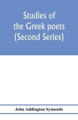 Studies of the Greek poets (Second Series)