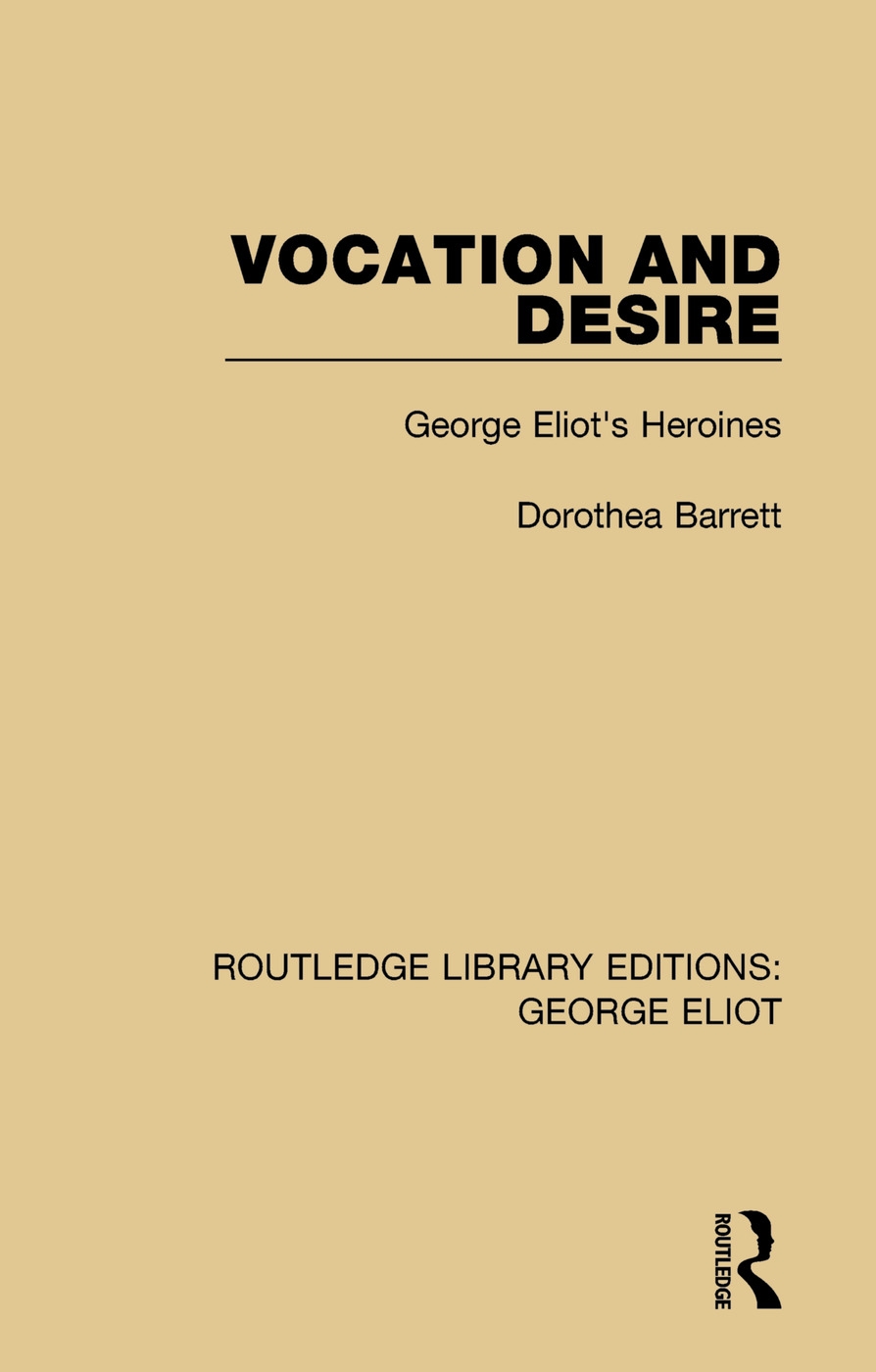 Vocation and Desire: George Eliot’’s Heroines