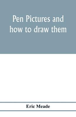 Pen pictures and how to draw them: a practical handbook on the various methods of illustrating in black and white for process engraving, with numerous