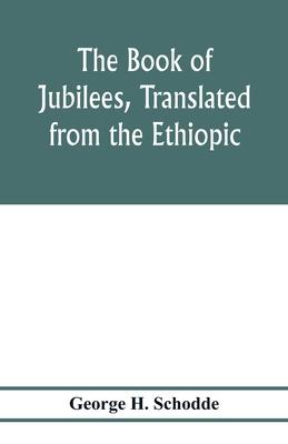 The Book of Jubilees, translated from the Ethiopic