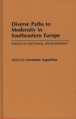 Diverse Paths to Modernity in Southeastern Europe: Essays in National Development