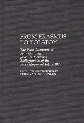 From Erasmus to Tolstoy: The Peace Literature of Four Centuries Jacob Ter Meulen’’s Bibliographies of the Peace Movement Before 1899