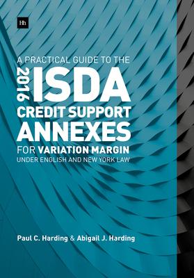 A Practical Guide to the 2016 Isda(r) Credit Support Annexes for Variation Margin Under English and New York Law