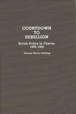 Countdown to Rebellion: British Policy in Cyprus, 1939-1955