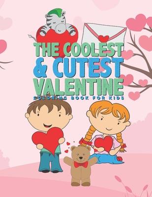 The Coolest & Cutest Valentine Coloring Book For Kids: 25 Fun Designs For Boys And Girls - Perfect For Young Children Preschool Elementary Toddlers