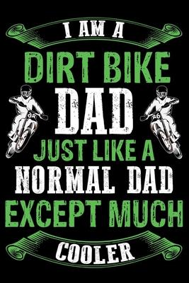 Dirt bike dad just like a normal dad except much cooler: Best note book gift for motocross lover, dirt biker.