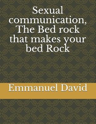 Sexual communication, The Bed rock that makes your bed Rock