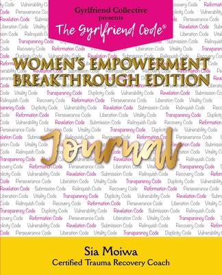 The Gyrlfriend Code Women’’s Empowerment Breakthrough Edition Journal: Sia Moiwa Version