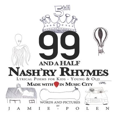 99 and a Half Nash’’ry Rhymes: Lyrical Poems for Kids - Young & Old