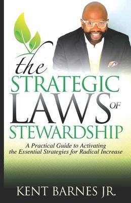 The Strategic Laws of Stewardship: A Practical Guide to Activating the Essential Strategies for Radical Increase