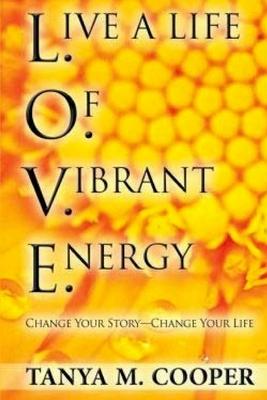 L.O.V.E. Live a Life Of Vibrant Energy: Change Your Story - Change Your Life