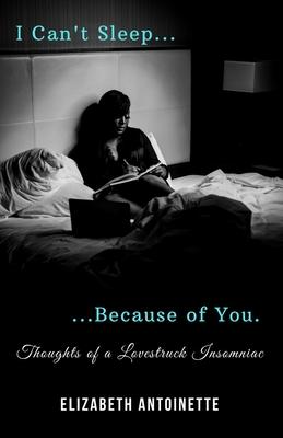 I Can’’t Sleep Because of You: Thoughts of a Lovestruck Insomniac