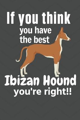 If you think you have the best Ibizan Hound you’’re right!!: For Ibizan Hound Dog Fans