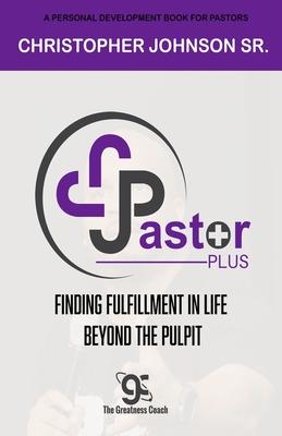 Pastor Plus: Finding Fulfillment in Life Beyond the Pulpit