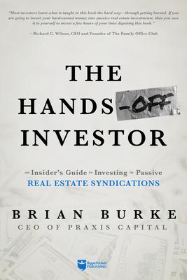 The Hands-Off Investor: An Insider’’s Guide to Investing in Passive Real Estate Syndications