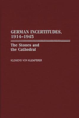 German Incertitudes, 1914-1945: The Stones and the Cathedral