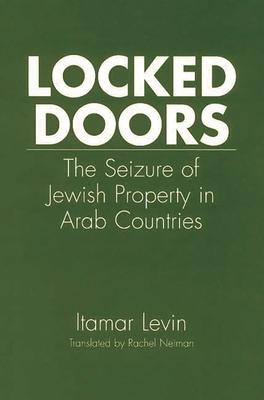 Locked Doors: The Seizure of Jewish Property in Arab Countries