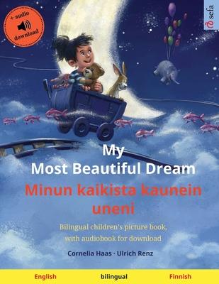 My Most Beautiful Dream - Minun kaikista kaunein uneni (English - Finnish): Bilingual children’’s picture book, with audiobook for download