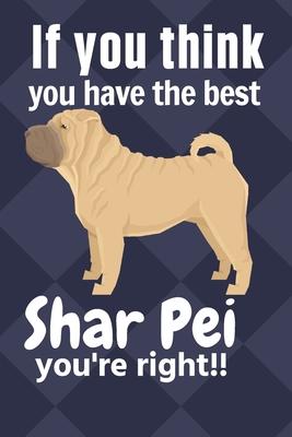 If you think you have the best Shar Pei you’’re right!!: For Shar Pei Dog Fans