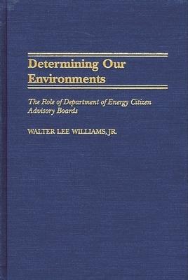 Determining Our Environments: The Role of Department of Energy Citizen Advisory Boards