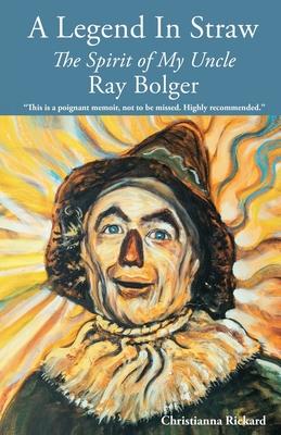 A Legend in Straw: The Spirit of my Uncle Ray Bolger