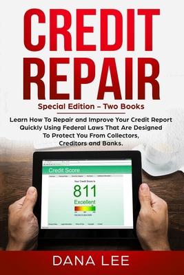 Credit Repair: Special Edition - Two Books - Learn How To Repair and Improve Your Credit Report Quickly Using Federal Laws That Are D