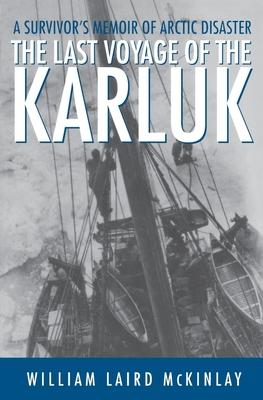The Last Voyage of the Karluk: A Survivor’’s Memoir of Arctic Disaster